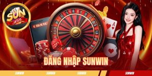 Đăng Nhập SUNWIN - Tips Thao Tác Và Xử Lý Sự Cố Truy Cập